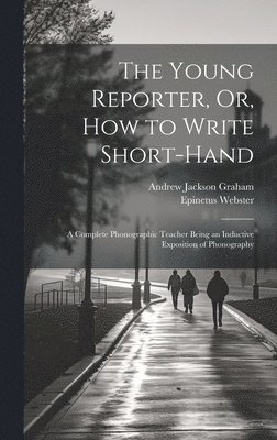 Young Reporter, Or, How to Write Short-Hand