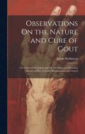 Observations On the Nature and Cure of Gout