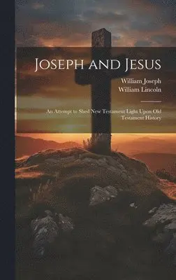 William Lincoln, William Joseph - Joseph and Jesus, Inbunden. Tillgänglighet: Lägg i varukorg