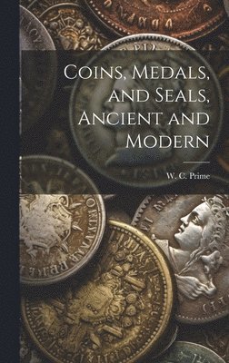W C Prime - Coins, Medals, and Seals, Ancient and Modern, Inbunden. Tillgänglighet: Lägg i varukorg