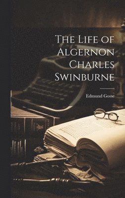 Life of Algernon Charles Swinburne