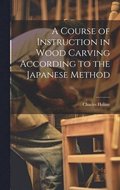 Course of Instruction in Wood Carving According to the Japanese Method