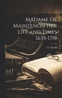 Madame de Maintenon Her Life and Times 1635-1719