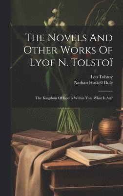 Leo Tolstoy (Graf), Nathan Haskell Dole - Novels And Other Works Of Lyof N. Tolstoï, Inbunden. Tillgänglighet: Lägg i varukorg