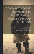 Voyage Round the World, in His Britannie Majesty's Sloop, Resolution