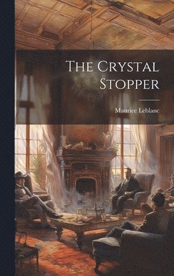 Maurice LeBlanc - Crystal Stopper, Inbunden