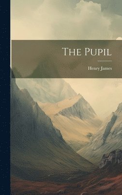 Henry James - Pupil, Inbunden