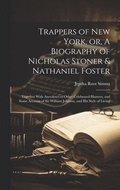 Trappers of New York, or, A Biography of Nicholas Stoner & Nathaniel Foster; Together With Anecdotes of Other Celebrated Hunters, and Some Account of Sir William Johnson, and his Style of Living