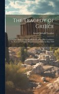 Tragedy of Greece; a Lecture Delivered for the Professor of Greek to Candidates for Honours in Literae Humaniores at Oxford in May 1920