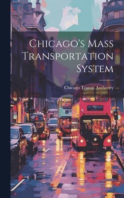 Chicago Transit Authority - Chicago's Mass Transportation System, Inbunden. Tillgänglighet: Lägg i varukorg