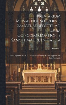Anonymous - Breviarium Monasticum Ordinis Sancti Benedicti, Ad Usum Congregregationis Sancti Mauri, In Gallia, Inbunden