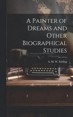 Painter of Dreams and Other Biographical Studies