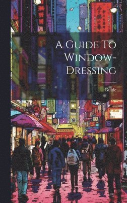 Guide - Guide To Window-dressing, Inbunden. Tillgänglighet: Lägg i varukorg