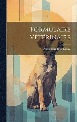 Apollinaire Bouchardat - Formulaire Vétérinaire, Inbunden. Tillgänglighet: Lägg i varukorg