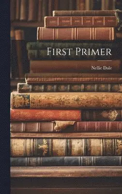 Nellie Dale - First Primer, Inbunden. Tillgänglighet: Lägg i varukorg