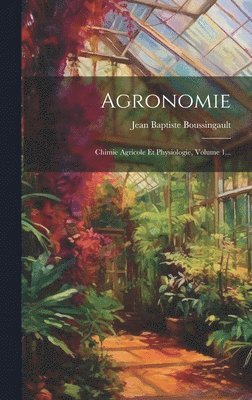 Jean Baptiste Boussingault - Agronomie, Inbunden
