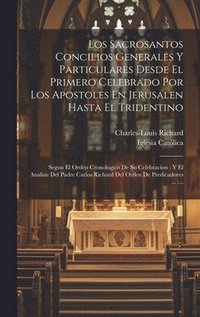 Sacrosantos Concilios Generales Y Particulares Desde El Primero Celebrado Por Los Apostoles En Jerusalen Hasta El Tridentino