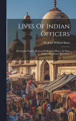 John William Kaye - Lives Of Indian Officers, Inbunden
