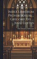 Index Librorum Prohibitorum ... Gregorii Xvi. ... Jussu Editus