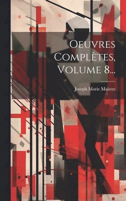 Joseph Marie Maistre (Comte De) - Oeuvres Complètes, Volume 8..., Inbunden