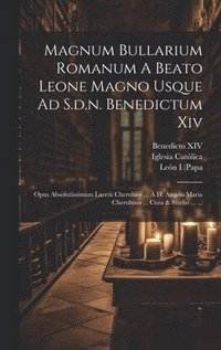 Magnum Bullarium Romanum A Beato Leone Magno Usque Ad S.d.n. Benedictum Xiv