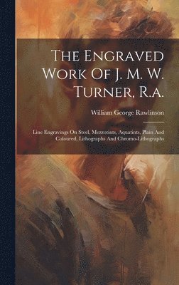 William George Rawlinson - Engraved Work Of J. M. W. Turner, R.a., Inbunden. Tillgänglighet: Lägg i varukorg