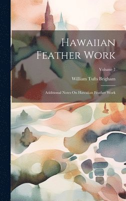 William Tufts Brigham - Hawaiian Feather Work, Inbunden. Tillgänglighet: Lägg i varukorg
