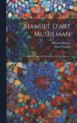 Henri Saladin, Gaston Migeon - Manuel D'art Musulman, Inbunden. Tillgänglighet: Lägg i varukorg