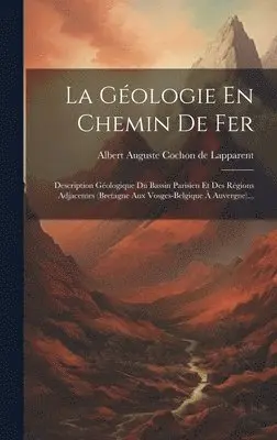 Albert Auguste Cochon de Lapparent - Géologie En Chemin De Fer, Inbunden. Tillgänglighet: Lägg i varukorg