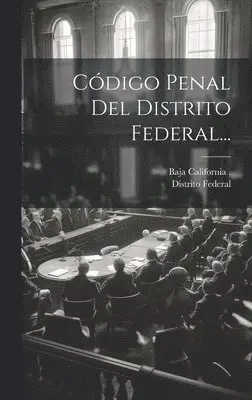Distrito Federal (Mexico), Baja California (Mexico Territory) - Código Penal Del Distrito Federal..., Inbunden. Tillgänglighet: Lägg i varukorg