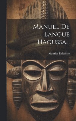 Maurice Delafosse - Manuel De Langue Haoussa..., Inbunden