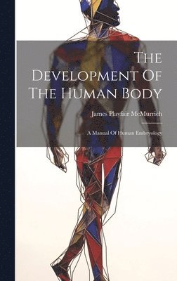 James Playfair McMurrich - Development Of The Human Body, Inbunden