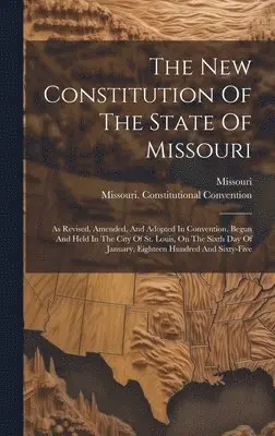 Missouri, Missouri Constitutional Convention - New Constitution Of The State Of Missouri, Inbunden. Tillgänglighet: Tillfälligt slut