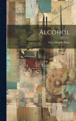 Ezra Mundy Hunt - Alcohol, Inbunden