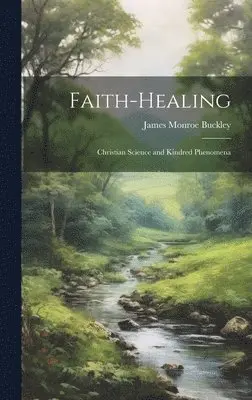 James Monroe Buckley - Faith-Healing, Inbunden. Tillgänglighet: Lägg i varukorg