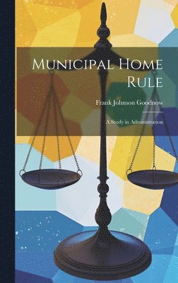 Frank Johnson Goodnow - Municipal Home Rule, Inbunden. Tillgänglighet: Lägg i varukorg