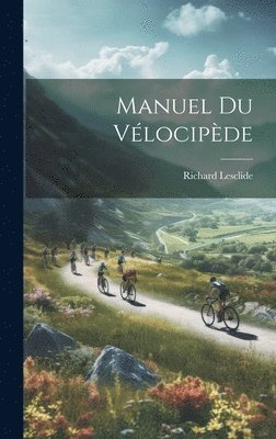 Richard Lesclide - Manuel Du Vélocipède, Inbunden. Tillgänglighet: Lägg i varukorg