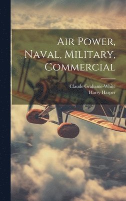 Claude Grahame-White, Harry Harper - Air Power, Naval, Military, Commercial, Inbunden. Tillgänglighet: Lägg i varukorg