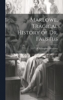 Christopher Marlowe - Marlowe, Tragical History of Dr. Faustus, Inbunden