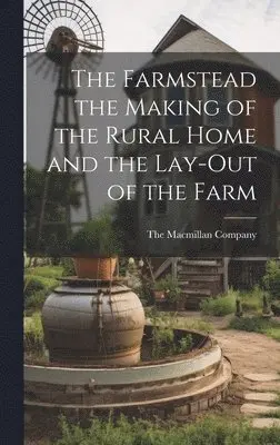 Farmstead the Making of the Rural Home and the Lay-Out of the Farm