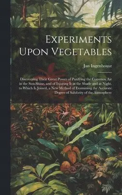 Jan Ingenhousz - Experiments Upon Vegetables, Inbunden. Tillgänglighet: Lägg i varukorg