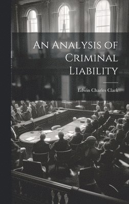 Edwin Charles Clark - Analysis of Criminal Liability, Inbunden. Tillgänglighet: Lägg i varukorg