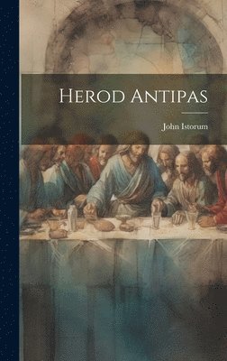 John Istorum - Herod Antipas, Inbunden