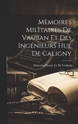 Sébastien Prestre Le de Vauban - Mèmoires Militaires De Vauban Et Des Ingénieurs Hue De Caligny, Inbunden