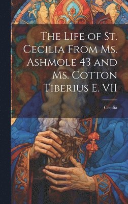 Cecilia - Life of St. Cecilia From Ms. Ashmole 43 and Ms. Cotton Tiberius E. VII, Inbunden