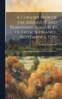 Cursory View of the Assignats and Remaining Resources of French Finance, (September 6, 1795)