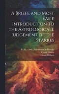 Briefe and Most Easie Introduction to the Astrologicall Judgement of the Starres