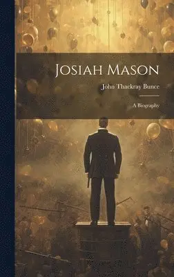 John Thackray Bunce - Josiah Mason, Inbunden. Tillgänglighet: Tillfälligt slut
