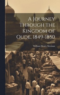 William Henry Sleeman - Journey Through the Kingdom of Oude, 1849-1850, Inbunden. Tillgänglighet: Lägg i varukorg