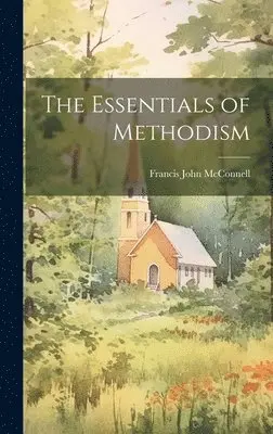 Francis John Mcconnell - Essentials of Methodism, Inbunden. Tillgänglighet: Lägg i varukorg